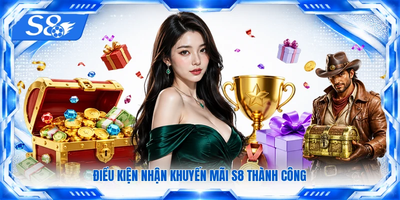 Điều kiện nhận khuyến mãi S8 thành công